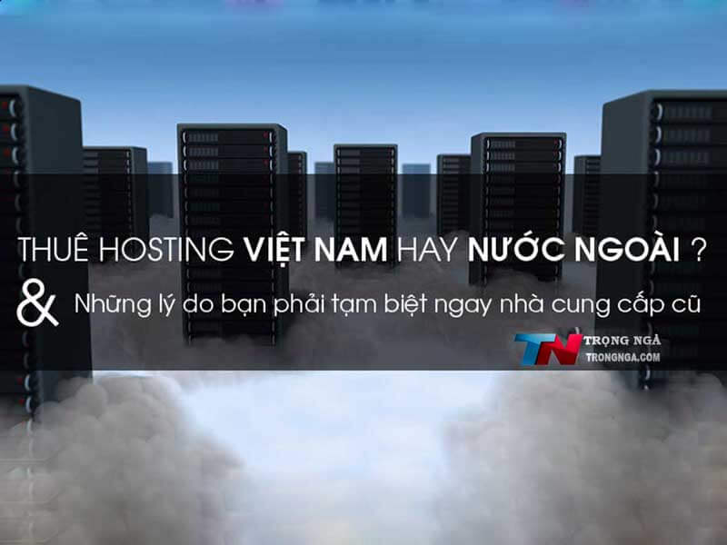 Hosting Việt Nam có tốt không? Có nên mua để dùng không?