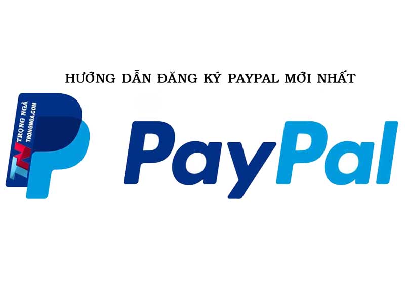 Hướng dẫn đăng ký tài khoản Paypal mới nhất